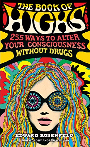

The Book of Highs: 255 Ways to Alter Your Consciousness without Drugs