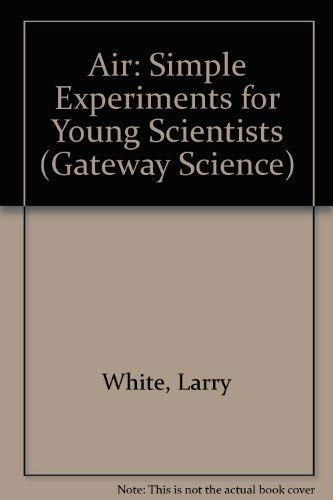 Air: Simple Experiments for Young Scientists (9780761300878) by White, Laurence B.