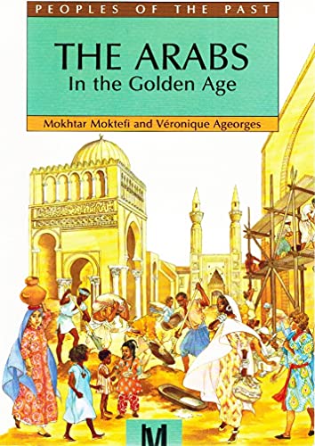 9780761300984: The Arabs In The Golden Age (Peoples of the Past)