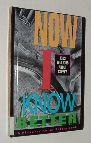 Stock image for Now I Know Better : Kids Tell Kids about Safety for sale by Better World Books