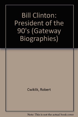 Bill Clinton: President of the 90s (Gateway Biographies) (9780761301295) by Cwiklik, Robert
