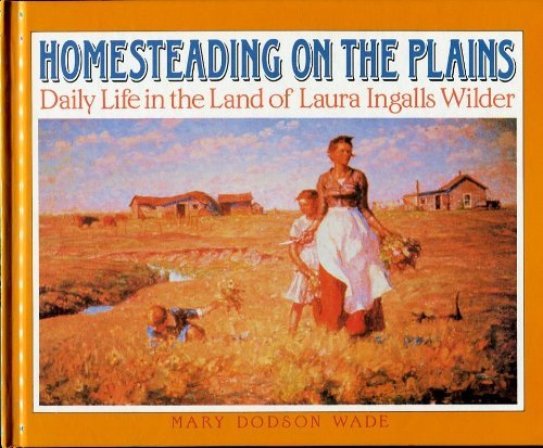 Beispielbild fr Homesteading on the Plains : Daily Life in the Land of Laura Ingalls Wilder zum Verkauf von Better World Books