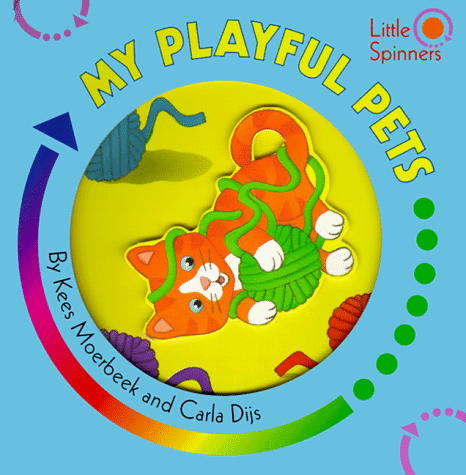 My Playful Pets (Little Spinners) (9780761303923) by Moerbeek, Kees; Dijs, Carla