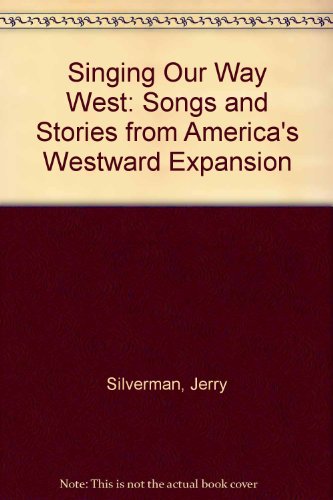 9780761304173: Singing Our Way West: Songs and Stories of America's Westward Expansion