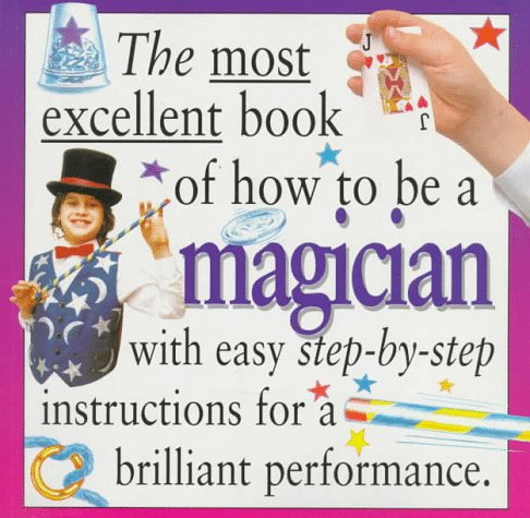 Beispielbild fr The Most Excellent Book of How to Be a Magician zum Verkauf von Better World Books