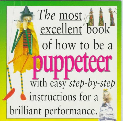 Beispielbild fr The Most Excellent Book of How to Be a Puppeteer zum Verkauf von SecondSale