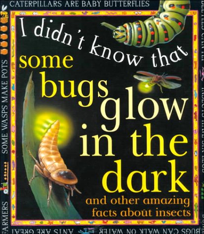 Stock image for Some Bugs Glow in the Dark : And Other Amazing Facts about Insects for sale by Better World Books