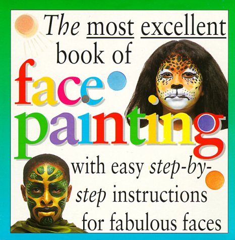 Imagen de archivo de Most Excellent: Face Painting (The Most Excellent Book of) a la venta por BombBooks
