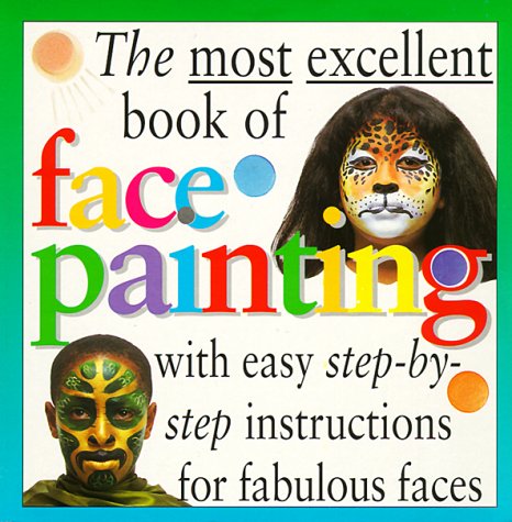 The Most Excellent Book of Face Painting (9780761305767) by Lincoln, Margaret