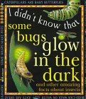 Imagen de archivo de Some Bugs Glow in the Dark : And Other Amazing Facts about Insects a la venta por Better World Books