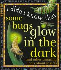 Stock image for Some Bugs Glow in the Dark : And Other Amazing Facts about Insects for sale by Better World Books