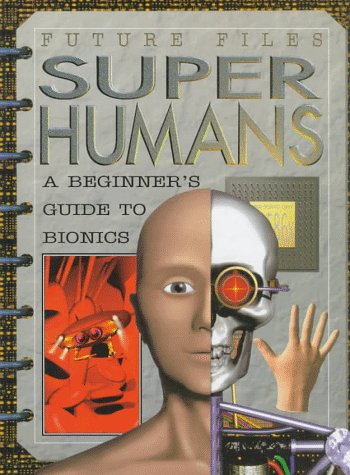 Imagen de archivo de Super Humans : A Beginner's Guide to Bionics a la venta por Better World Books