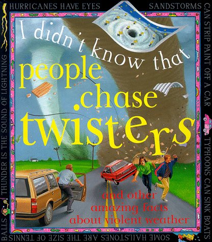Beispielbild fr People Chase Twisters : And Other Amazing Facts about Violent Weather zum Verkauf von Better World Books: West