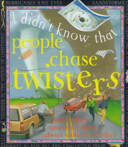Imagen de archivo de People Chase Twisters : And Other Amazing Facts about Violent Weather a la venta por Better World Books