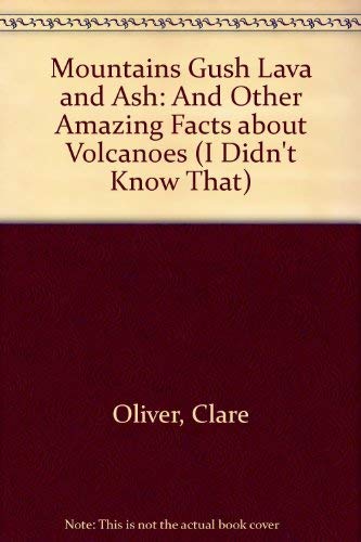 Mountains Gush Lava and Ash (I Didn't Know That) (9780761307396) by Oliver, Clare