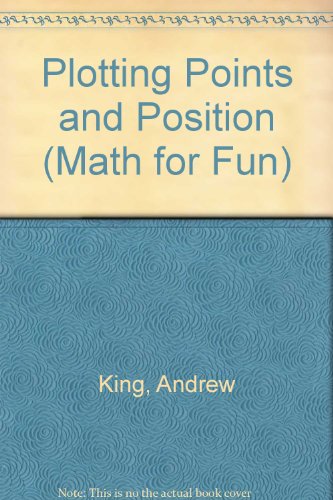 Plotting Points and Position (Math for Fun) (9780761307464) by King, Andrew