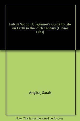 Beispielbild fr Future World: A Beginner's Guide to Life on Earth in the 21th Century (Future Files) zum Verkauf von Irish Booksellers