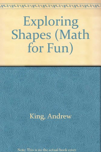 Exploring Shapes (Math for Fun) (9780761308515) by King, Andrew
