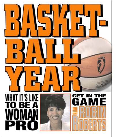 Basketball Year: What It's Like to Be a Woman Pro (Get in the Game! With Robin Roberts) (9780761310280) by Roberts, Robin