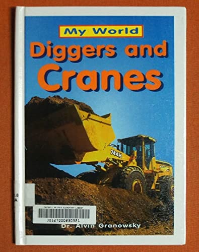 Diggers and Cranes (My World) (9780761312222) by Granowsky, Alvin