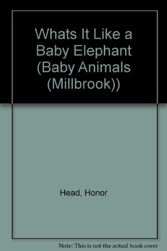 Beispielbild fr Whats It Like A Baby Elephant (Baby Animals) zum Verkauf von Wonder Book