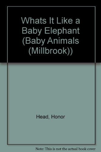 Imagen de archivo de Whats It Like A Baby Elephant (Baby Animals) a la venta por Wonder Book