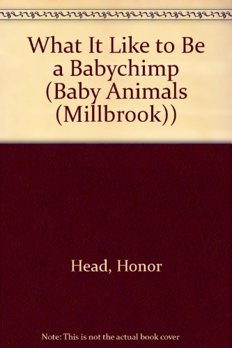 Beispielbild fr What It Like To Be A Babychimp (Baby Animals) zum Verkauf von Wonder Book