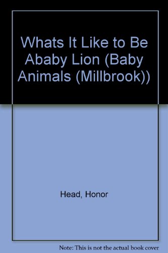 Beispielbild fr Whats It Like To Be Ababy Lion (Baby Animals) zum Verkauf von Wonder Book