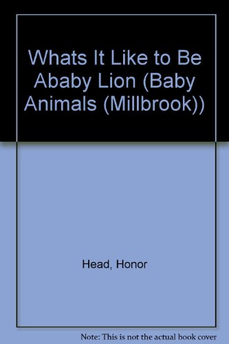 Imagen de archivo de Whats It Like To Be Ababy Lion (Baby Animals) a la venta por Wonder Book