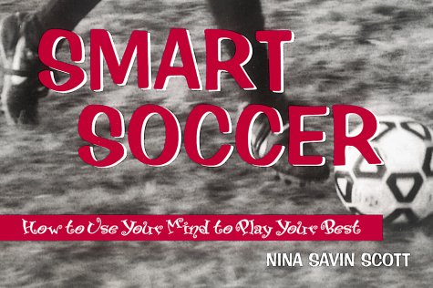 9780761312949: Smart Soccer: How to Use Your Mind to Play Your Best