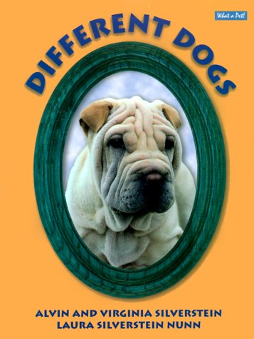 Different Dogs (What a Pet! Series) (9780761313717) by Alvin Silverstein; Virginia Silverstein; Laura Silverstein Nunn