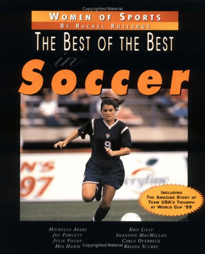 9780761313922: The Best of the Best in Soccer (Women of Sports)