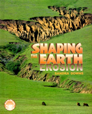 Stock image for Shaping The Earth: Erosion (Exploring Planet Earth) for sale by SecondSale
