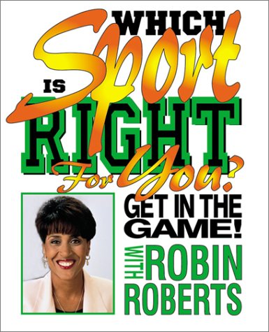 Which Sport Is Right for You? (Get in the Game! With Robin Roberts) (9780761314752) by Roberts, Robin