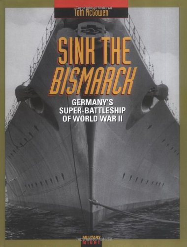 Beispielbild fr Sink the Bismarck: Germany's Super-Battleship of World War II (Military Might) zum Verkauf von Books of the Smoky Mountains