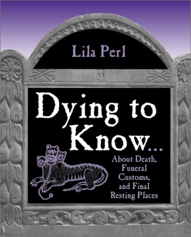 Beispielbild fr Dying to Know : About Death, Funeral Customs, and Final Resting Places zum Verkauf von Better World Books