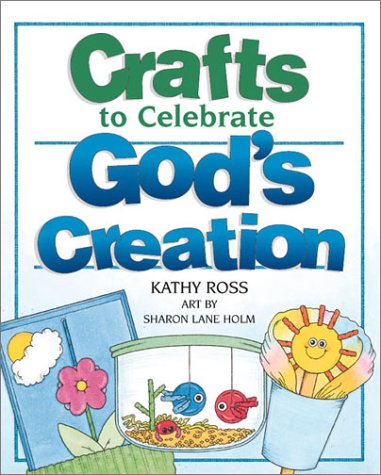 Crafts To Celebrate God's Creation (9780761316213) by Ross, Kathy