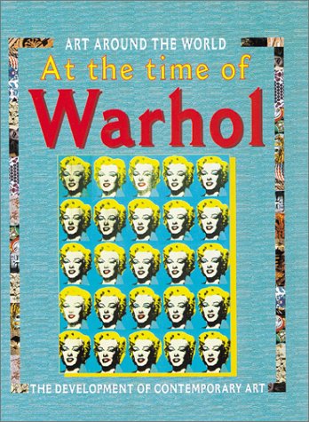 Stock image for In the Time of Warhol: The Development of Contemporary Art (Art Around the World) for sale by WorldofBooks
