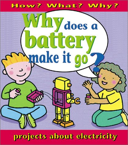 Imagen de archivo de Why Does a Battery Make It Go? : Projects about Electricity (How? What? Why? Ser.) a la venta por Black and Read Books, Music & Games
