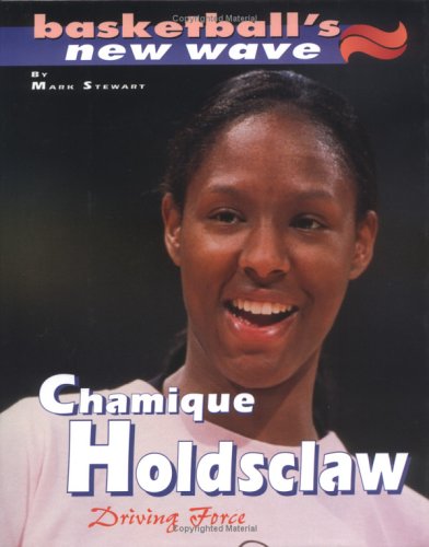 Chamique Holdsclaw: Driving Force (Basketball's New Wave) (9780761318019) by Stewart, Mark
