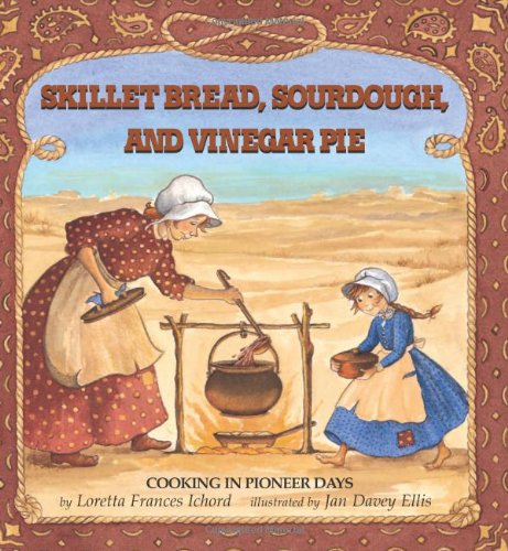 Beispielbild fr Skillet Bread, Sourdough, and Vinegar Pie: Cooking in Pioneer Days zum Verkauf von Idaho Youth Ranch Books