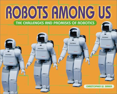 Imagen de archivo de Robots among Us : The Challenges and Promises of Robotics a la venta por Better World Books: West