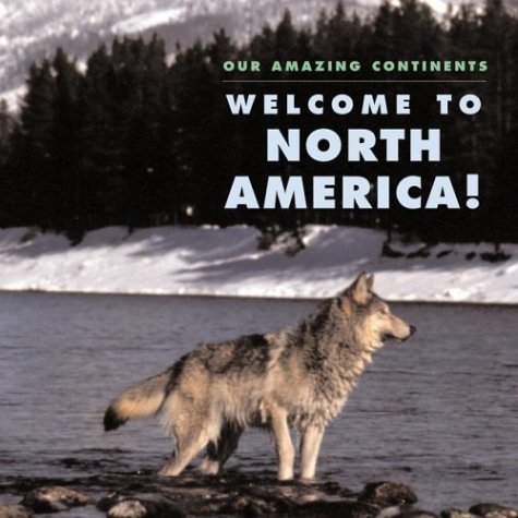 Stock image for Welcome To North America! (Our Amazing Continents) for sale by Discover Books