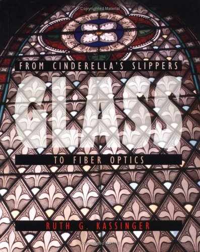 Stock image for Glass: From Cinderella's Slippers to Fiber Optics for sale by Gulf Coast Books