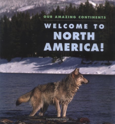 Stock image for Welcome To North America! (Our Amazing Continents) for sale by Bayside Books