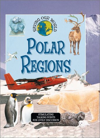Polar Regions (Saving Our World) (9780761321620) by Green, Jen
