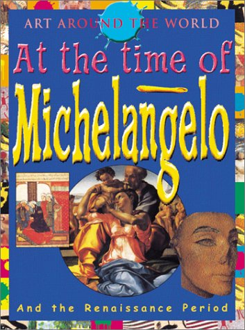 Stock image for In The Time Of Michelangelo (Art Around the World) for sale by Wonder Book