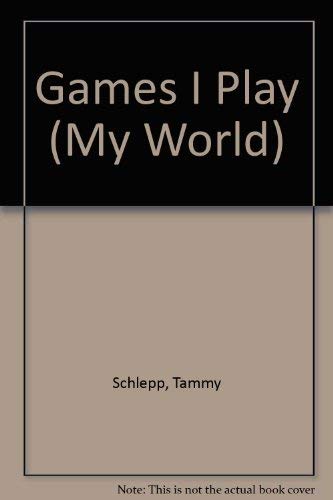 Games I Play (My World) (9780761322962) by Schlepp, Tammy J.