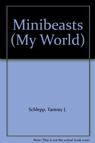 Minibeasts (My World) (9780761323259) by Schlepp, Tammy J.