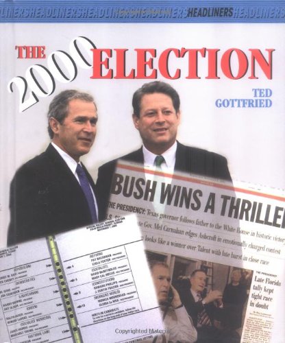 The 2000 Election (Headliners) (9780761324065) by Gottfried, Ted